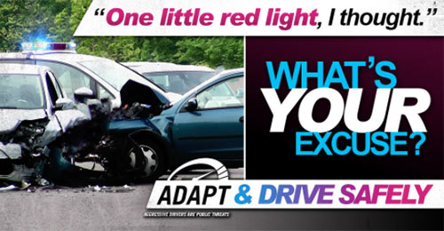 Graphic with text: One little red light, I thought. What's your excuse? Adapt and Drive Safely